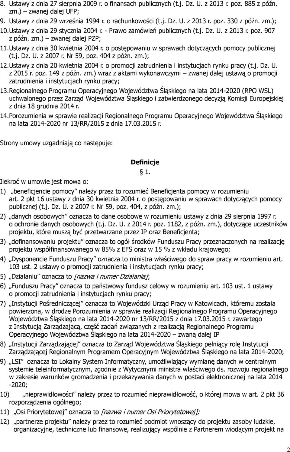 o postępowaniu w sprawach dotyczących pomocy publicznej (t.j. Dz. U. z 2007 r. Nr 59, poz. 404 z późn. zm.); 12. Ustawy z dnia 20 kwietnia 2004 r.