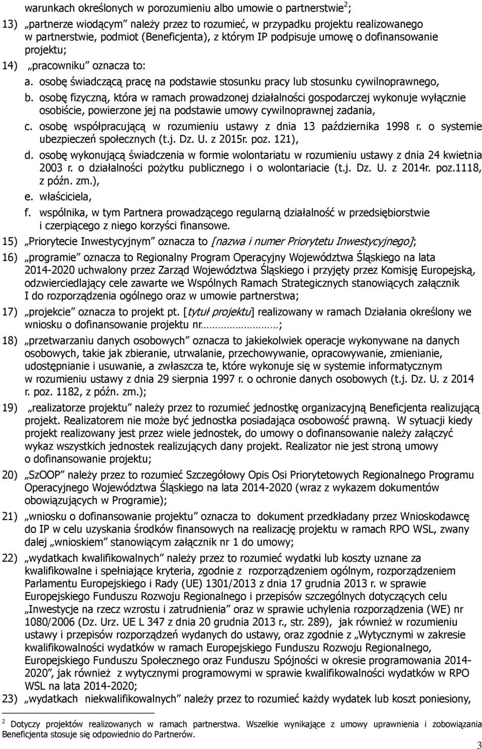 osobę fizyczną, która w ramach prowadzonej działalności gospodarczej wykonuje wyłącznie osobiście, powierzone jej na podstawie umowy cywilnoprawnej zadania, c.