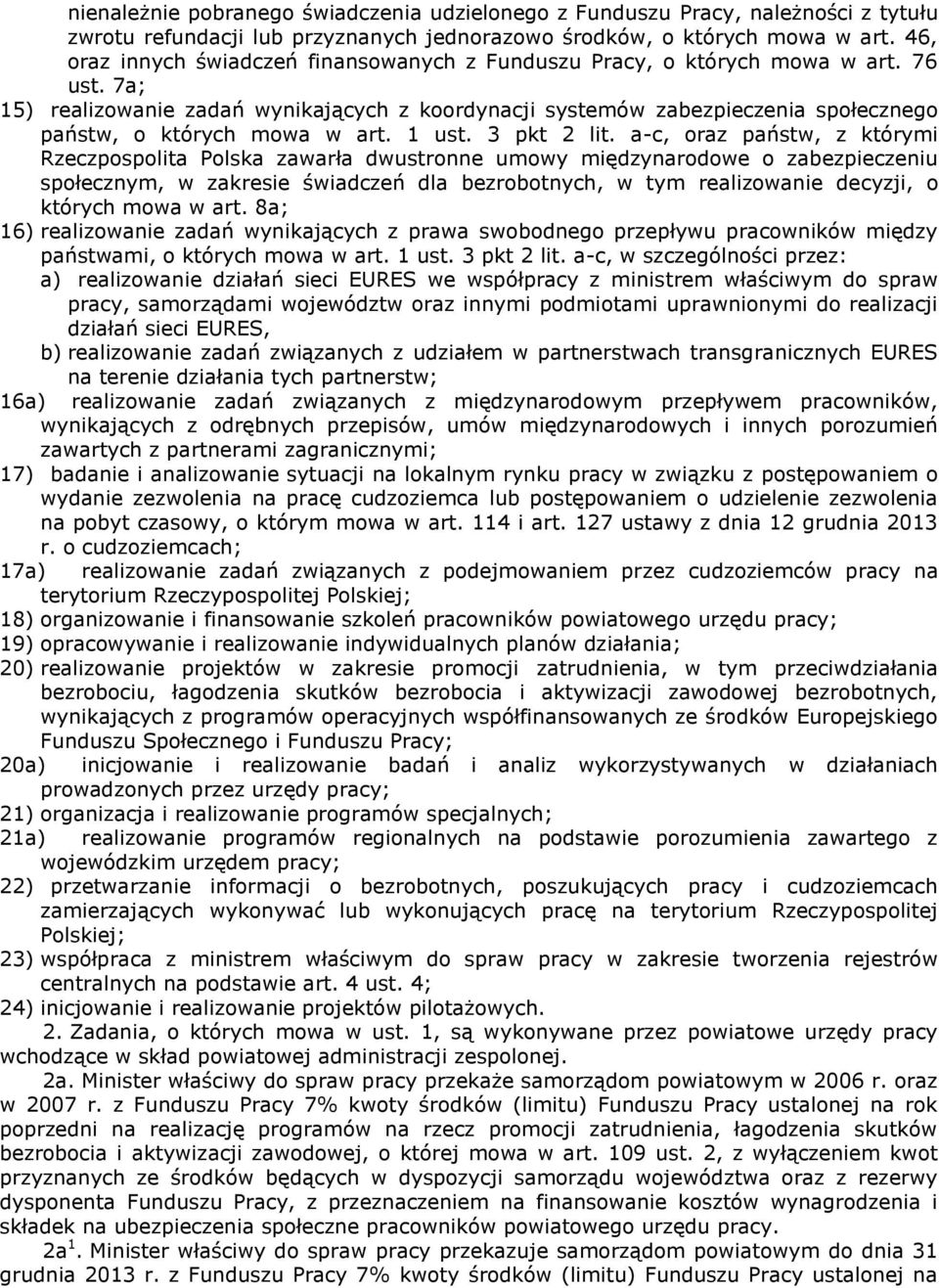 7a; 15) realizowanie zadań wynikających z koordynacji systemów zabezpieczenia społecznego państw, o których mowa w art. 1 ust. 3 pkt 2 lit.