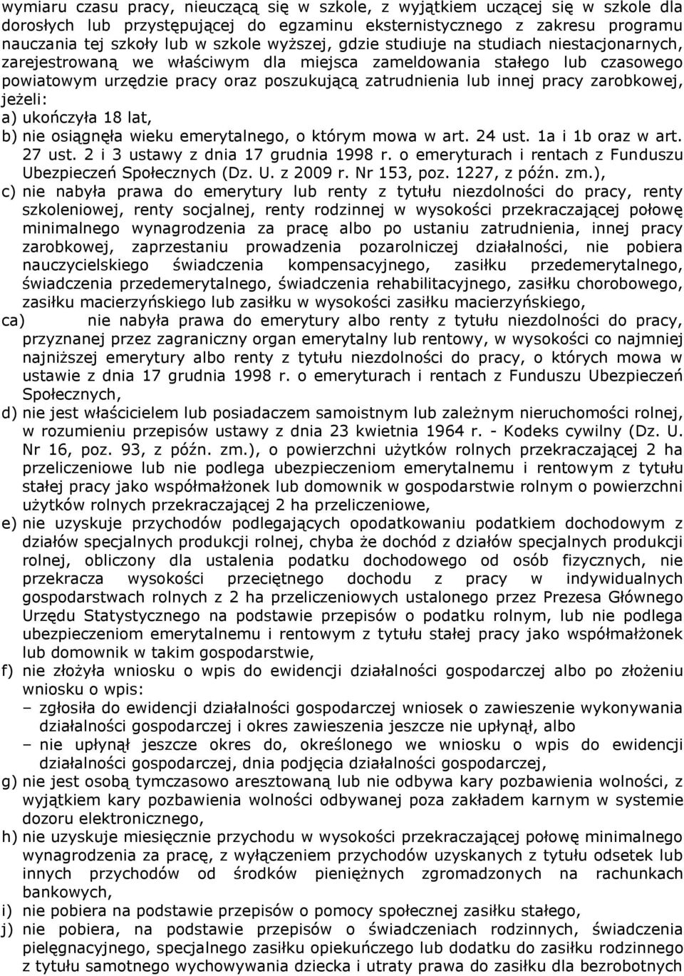 pracy zarobkowej, jeżeli: a) ukończyła 18 lat, b) nie osiągnęła wieku emerytalnego, o którym mowa w art. 24 ust. 1a i 1b oraz w art. 27 ust. 2 i 3 ustawy z dnia 17 grudnia 1998 r.