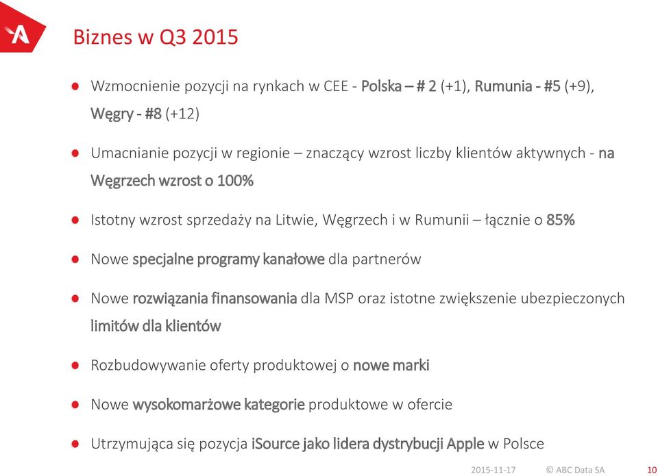 kanałowe dla partnerów Nowe rozwiązania finansowania dla MSP oraz istotne zwiększenie ubezpieczonych limitów dla klientów Rozbudowywanie oferty