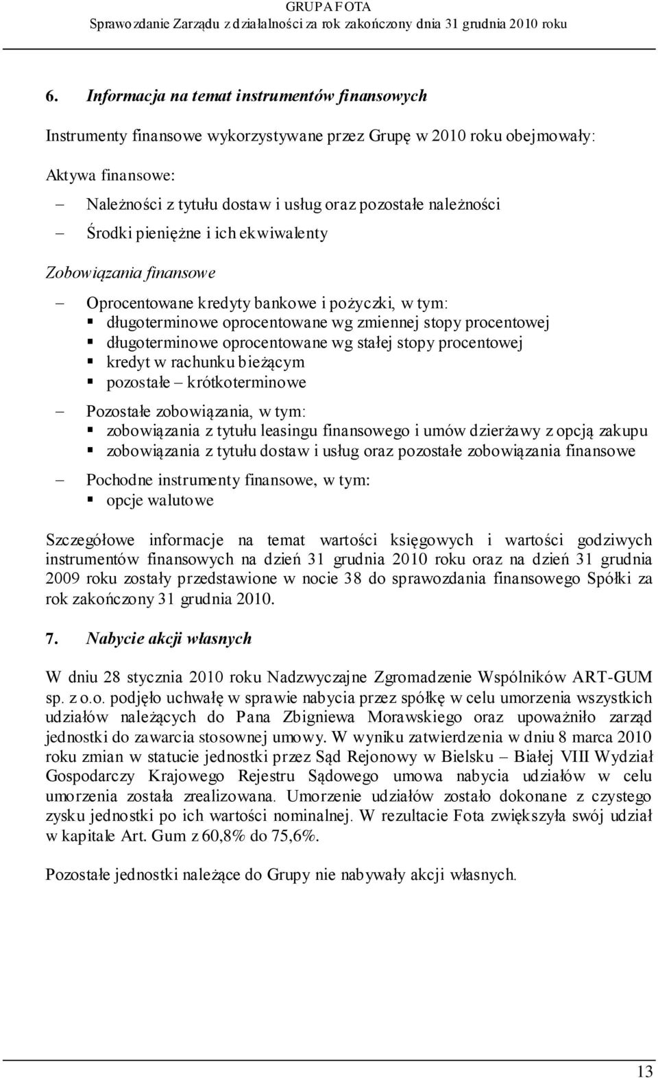 stałej stopy procentowej kredyt w rachunku bieżącym pozostałe krótkoterminowe Pozostałe zobowiązania, w tym: zobowiązania z tytułu leasingu finansowego i umów dzierżawy z opcją zakupu zobowiązania z