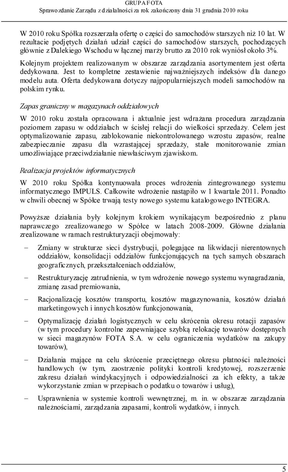 Kolejnym projektem realizowanym w obszarze zarządzania asortymentem jest oferta dedykowana. Jest to kompletne zestawienie najważniejszych indeksów d la danego modelu auta.