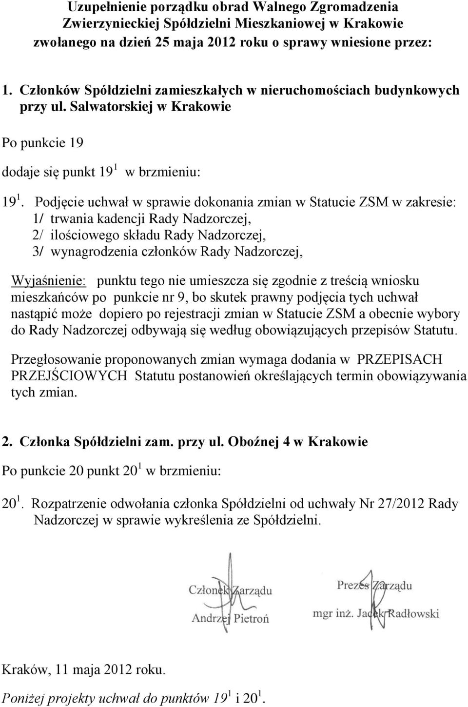 Podjęcie uchwał w sprawie dokonania zmian w Statucie ZSM w zakresie: 1/ trwania kadencji Rady Nadzorczej, 2/ ilościowego składu Rady Nadzorczej, 3/ wynagrodzenia członków Rady Nadzorczej,