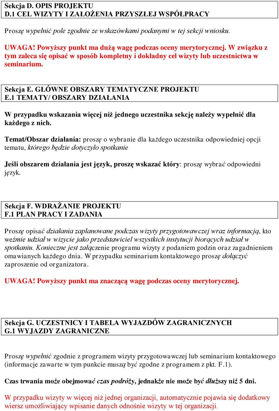 GŁÓWNE OBSZARY TEMATYCZNE PROJEKTU E.1 TEMATY/ OBSZARY DZIAŁANIA W przypadku wskazania więcej niż jednego uczestnika sekcję należy wypełnić dla każdego z nich.