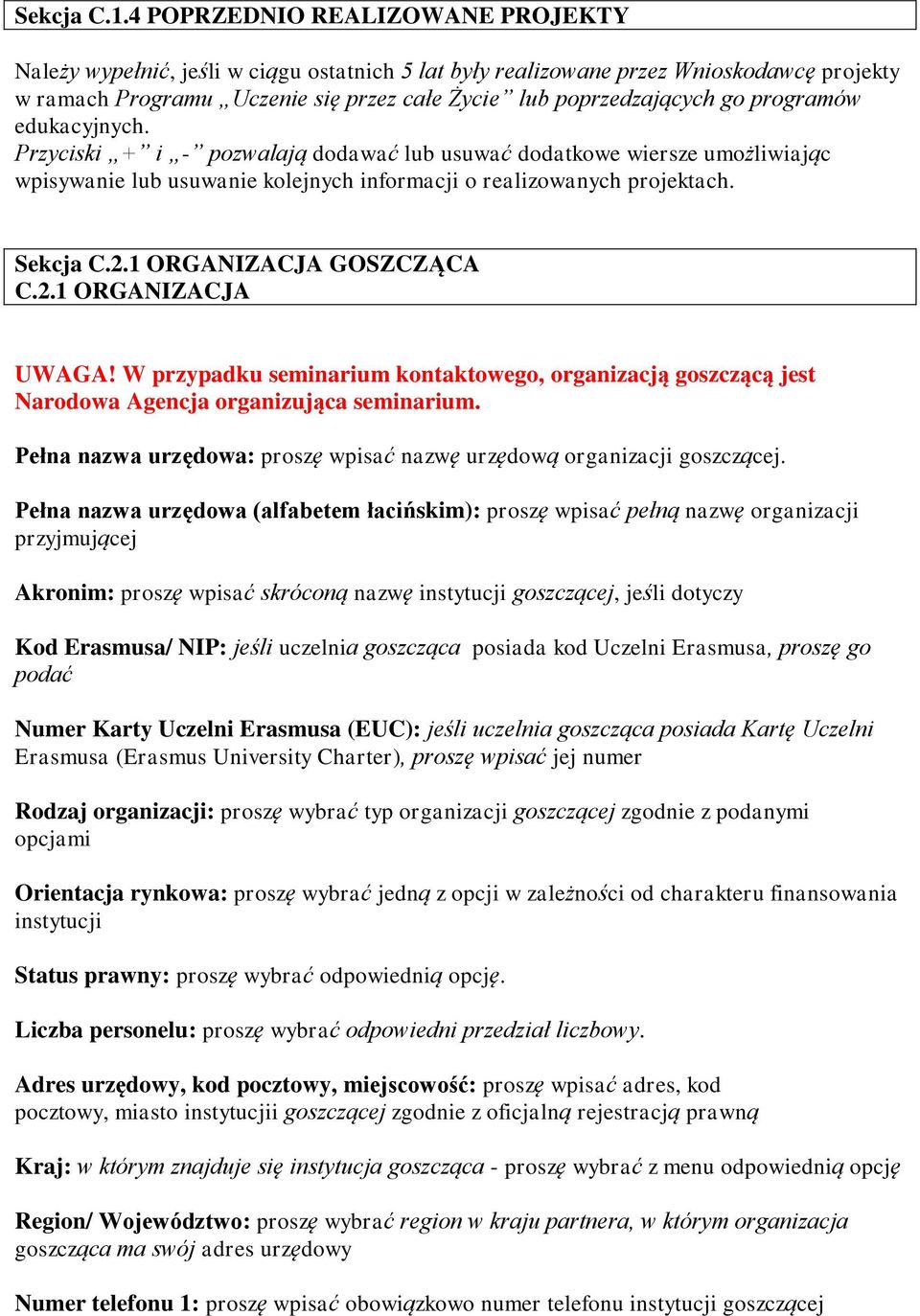 programów edukacyjnych. Przyciski + i - pozwalają dodawać lub usuwać dodatkowe wiersze umożliwiając wpisywanie lub usuwanie kolejnych informacji o realizowanych projektach. Sekcja C.2.