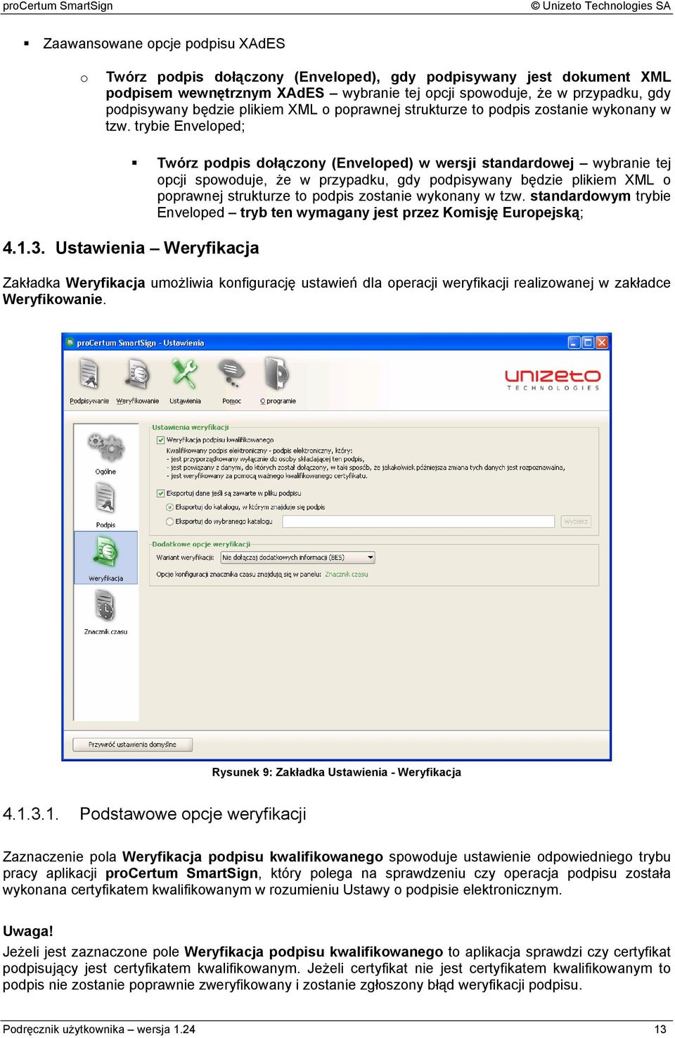 Ustawienia Weryfikacja Twórz podpis dołączony (Enveloped) w wersji standardowej wybranie tej opcji spowoduje, że w przypadku, gdy podpisywany będzie plikiem XML o poprawnej strukturze to podpis
