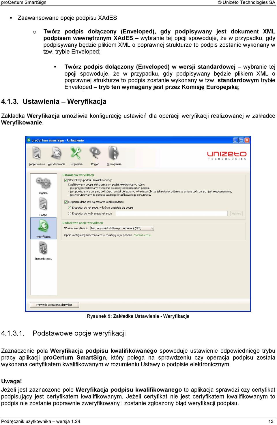 Ustawienia Weryfikacja Twórz podpis dołączony (Enveloped) w wersji standardowej wybranie tej opcji spowoduje, że w przypadku, gdy podpisywany będzie plikiem XML o poprawnej strukturze to podpis