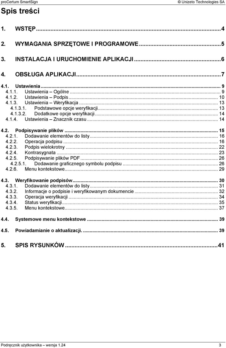 2.1. Dodawanie elementów do listy... 16 4.2.2. Operacja podpisu... 16 4.2.3. Podpis wielokrotny... 22 4.2.4. Kontrasygnata... 23 4.2.5. Podpisywanie plików PDF... 26 4.2.5.1. Dodawanie graficznego symbolu podpisu.