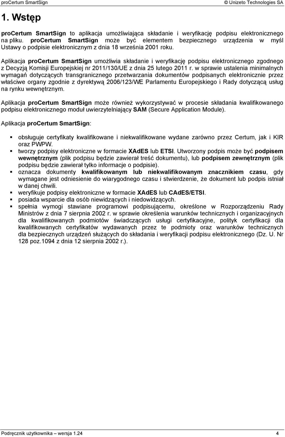 Aplikacja procertum SmartSign umożliwia składanie i weryfikację podpisu elektronicznego zgodnego z Decyzją Komisji Europejskiej nr 2011/130/UE z dnia 25 lutego 2011 r.