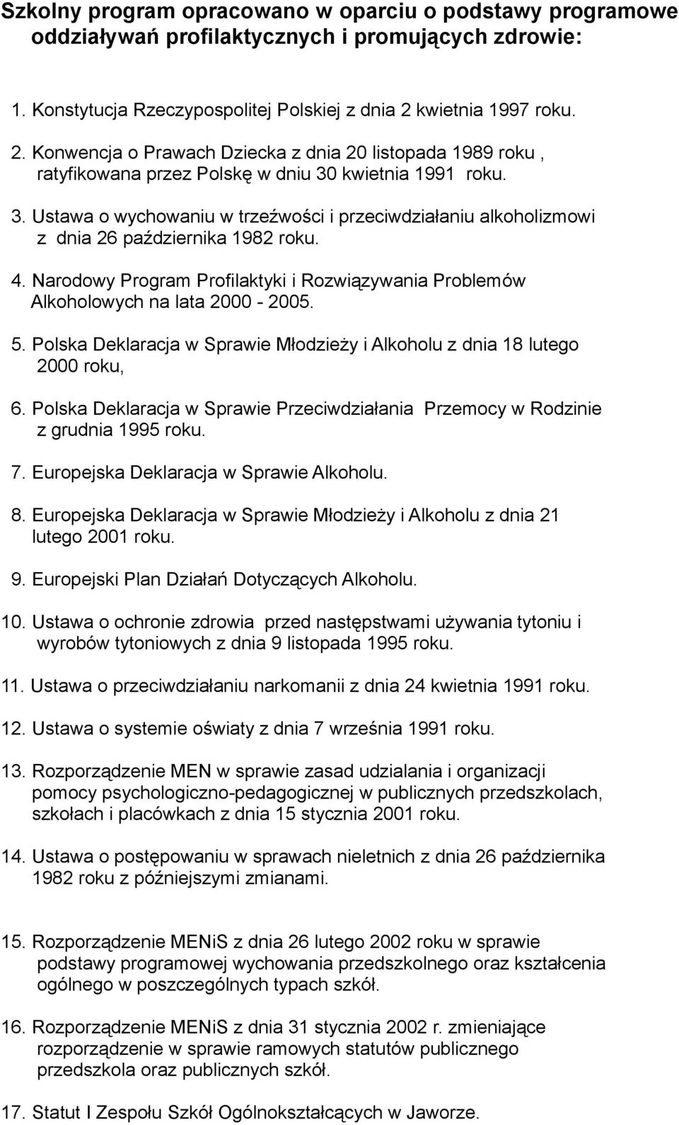 kwietnia 1991 roku. 3. Ustawa o wychowaniu w trzeźwości i przeciwdziałaniu alkoholizmowi z dnia 26 października 1982 roku. 4.