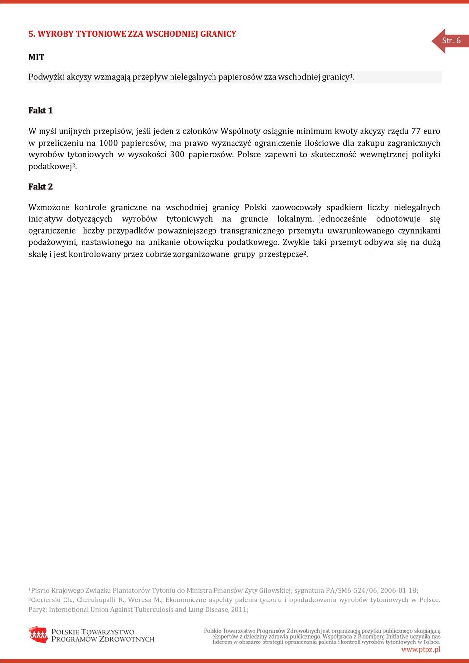 zagranicznych wyrobów tytoniowych w wysokości 300 papierosów. Polsce zapewni to skuteczność wewnętrznej polityki podatkowej 2.
