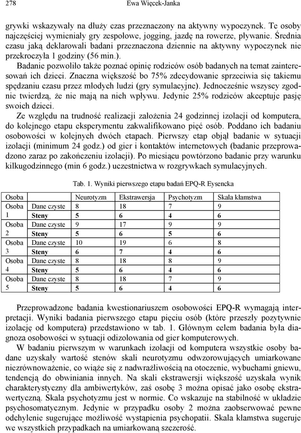 Badanie pozwoliło także poznać opinię rodziców osób badanych na temat zainteresowań ich dzieci.