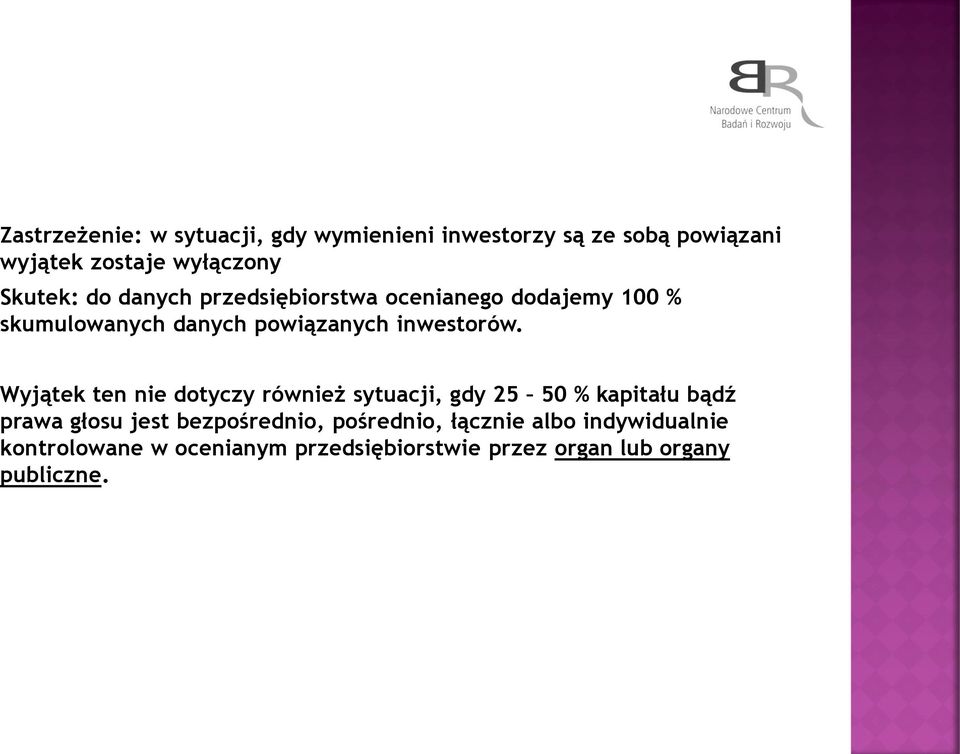 Wyjątek ten nie dotyczy również sytuacji, gdy 25 50 % kapitału bądź prawa głosu jest bezpośrednio,