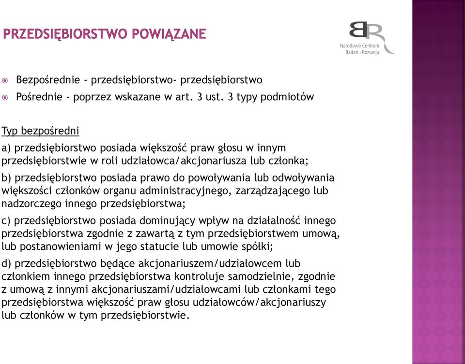 powoływania lub odwoływania większości członków organu administracyjnego, zarządzającego lub nadzorczego innego przedsiębiorstwa; c) przedsiębiorstwo posiada dominujący wpływ na działalność innego