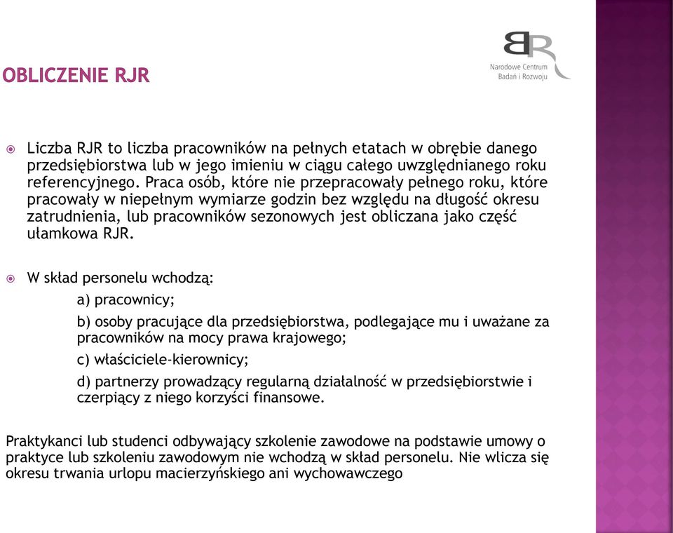 RJR. W skład personelu wchodzą: a) pracownicy; b) osoby pracujące dla przedsiębiorstwa, podlegające mu i uważane za pracowników na mocy prawa krajowego; c) właściciele-kierownicy; d) partnerzy