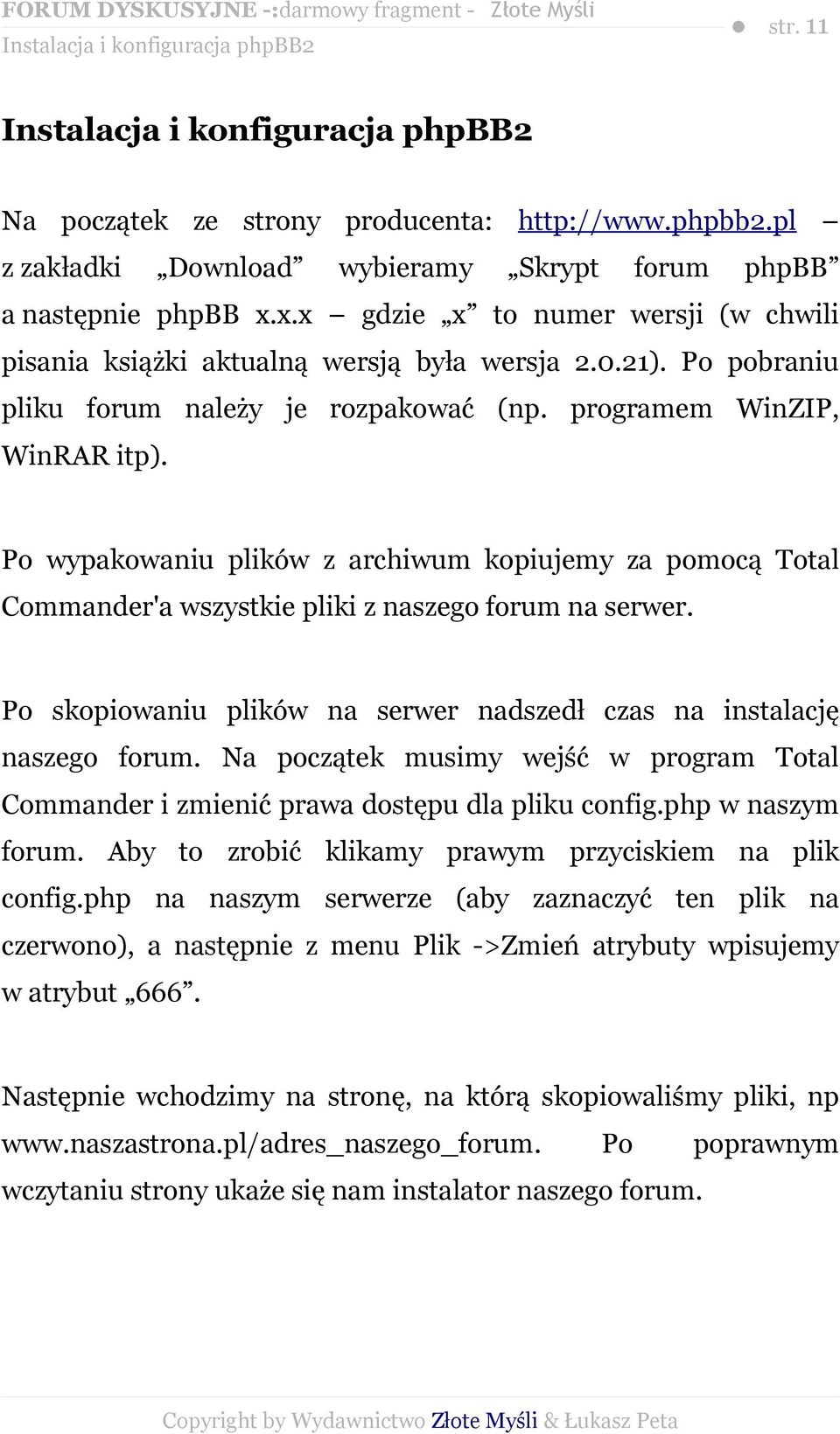 Po wypakowaniu plików z archiwum kopiujemy za pomocą Total Commander'a wszystkie pliki z naszego forum na serwer. Po skopiowaniu plików na serwer nadszedł czas na instalację naszego forum.