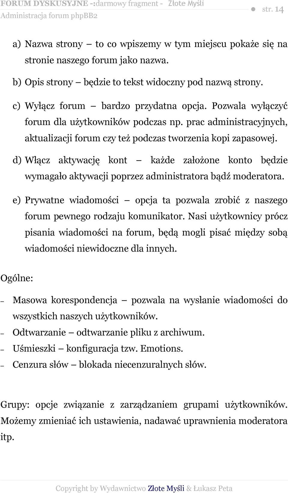 d) Włącz aktywację kont każde założone konto będzie wymagało aktywacji poprzez administratora bądź moderatora.