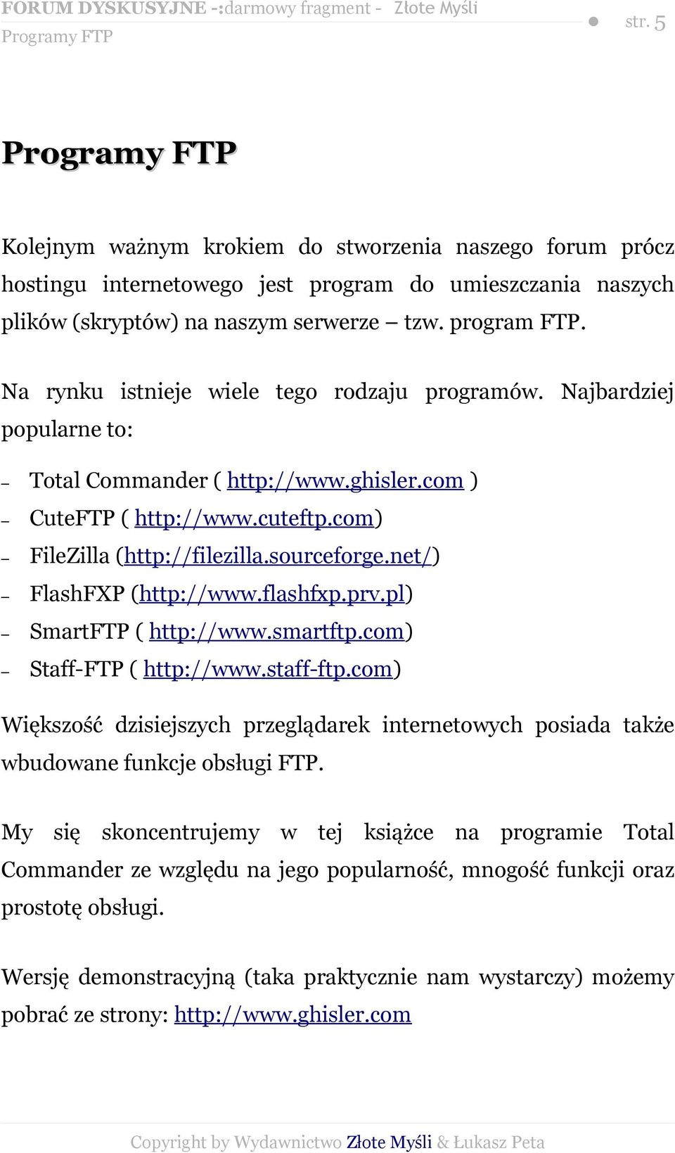 sourceforge.net/) FlashFXP (http://www.flashfxp.prv.pl) SmartFTP ( http://www.smartftp.com) Staff-FTP ( http://www.staff-ftp.