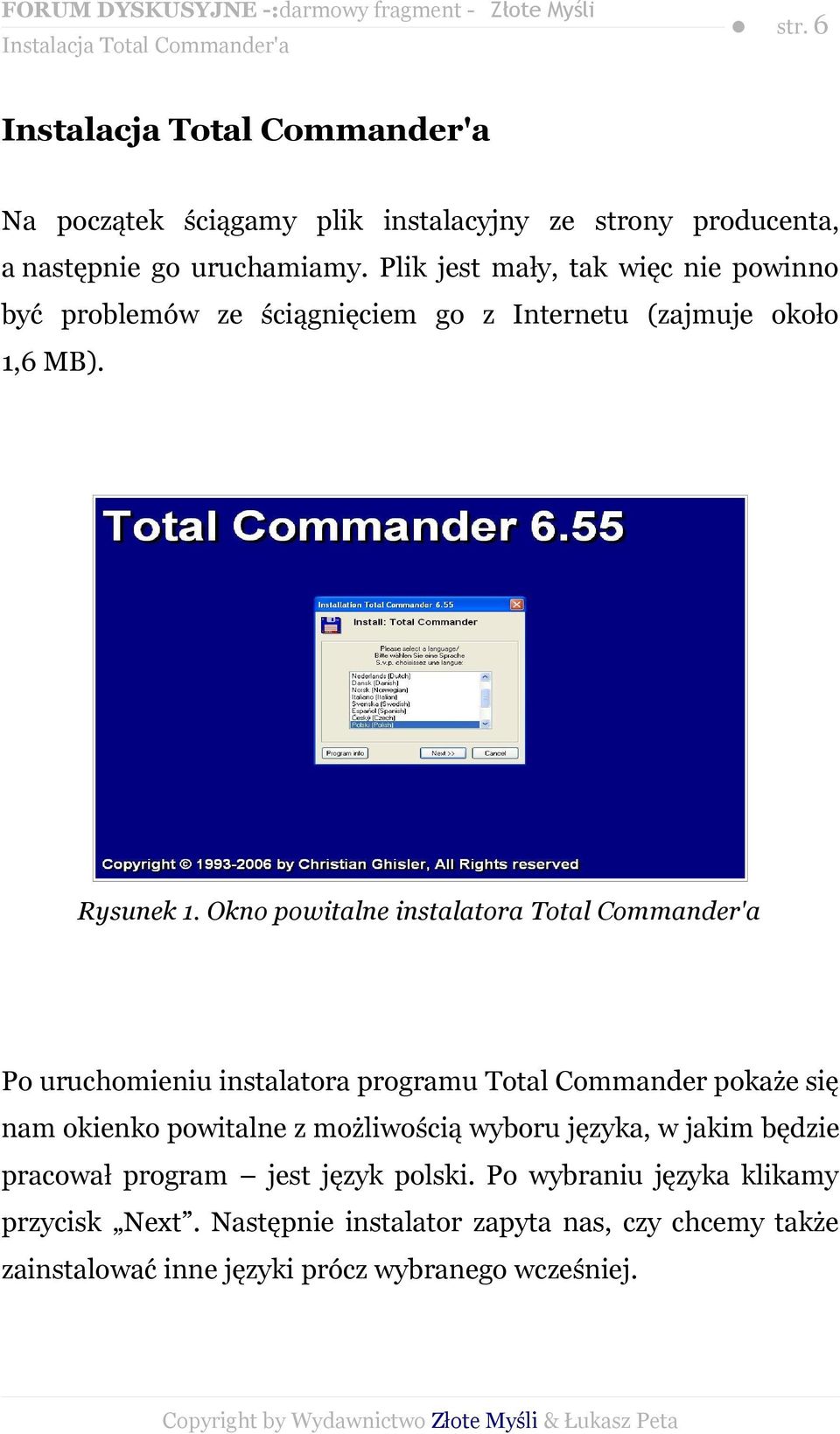 Okno powitalne instalatora Total Commander'a Po uruchomieniu instalatora programu Total Commander pokaże się nam okienko powitalne z możliwością wyboru