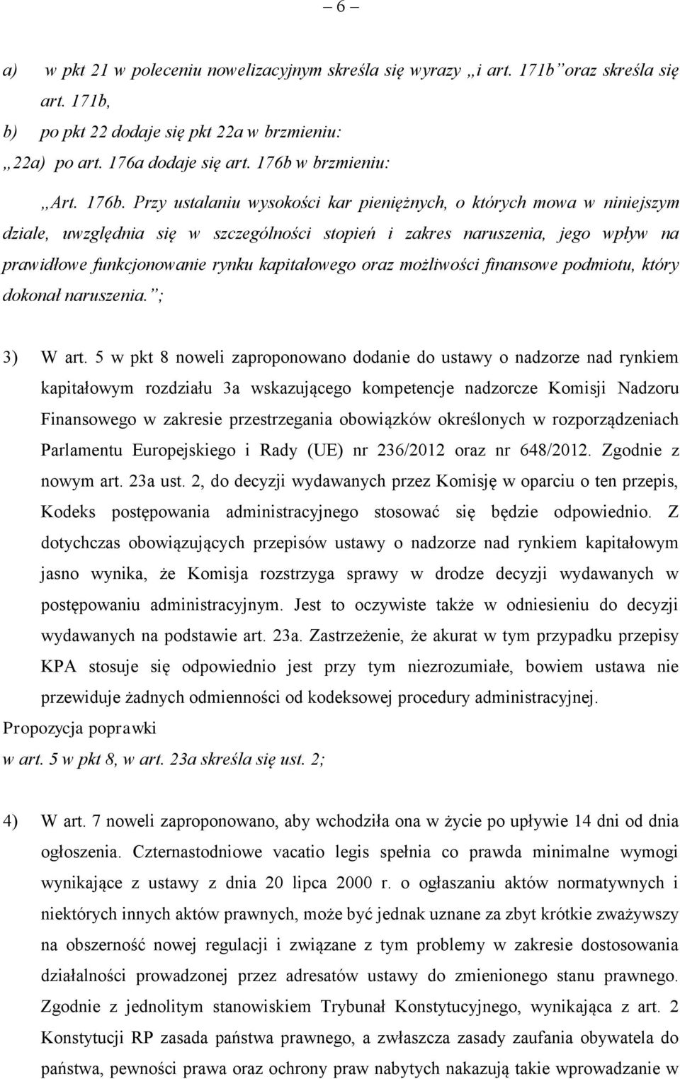Przy ustalaniu wysokości kar pieniężnych, o których mowa w niniejszym dziale, uwzględnia się w szczególności stopień i zakres naruszenia, jego wpływ na prawidłowe funkcjonowanie rynku kapitałowego