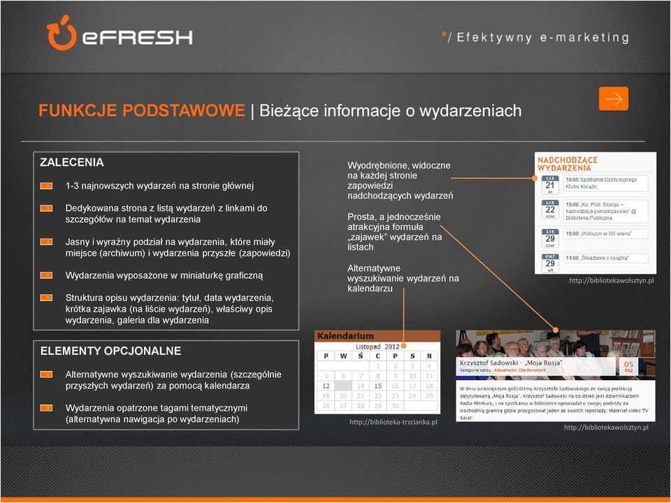 liście wydarzeń), właściwy opis wydarzenia, galeria dla wydarzenia Wyodrębnione, widoczne na każdej stronie zapowiedzi nadchodzących wydarzeń Prosta, a jednocześnie atrakcyjna formuła zajawek
