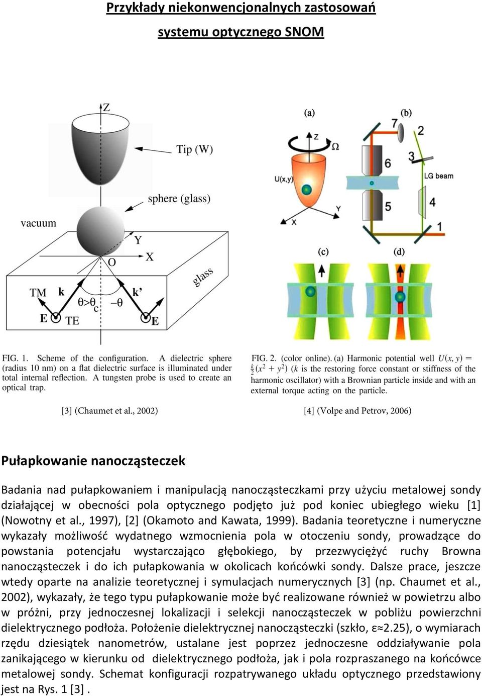 już pod koniec ubiegłego wieku *1+ (Nowotny et al., 1997), [2] (Okamoto and Kawata, 1999).