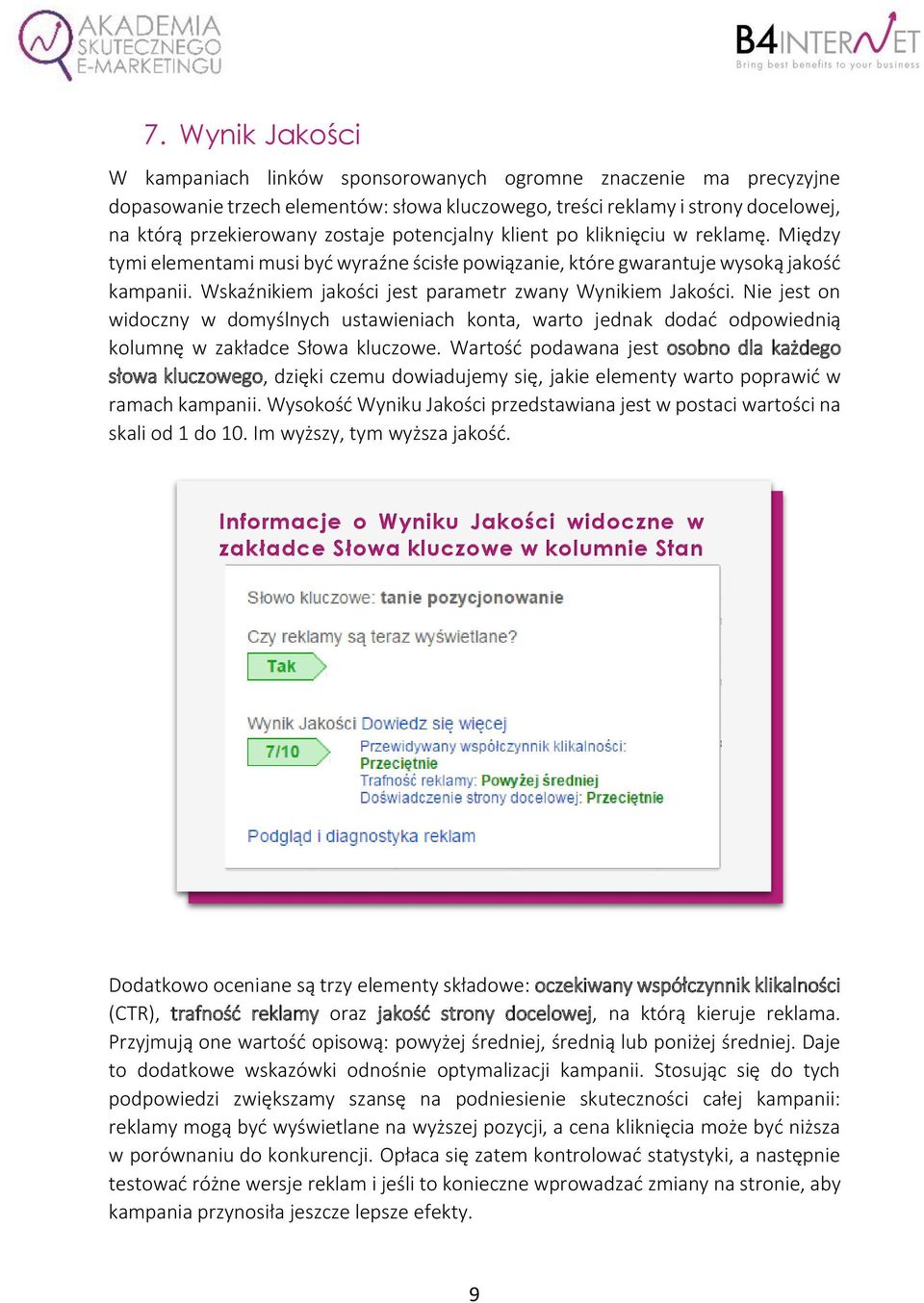 Wskaźnikiem jakości jest parametr zwany Wynikiem Jakości. Nie jest on widoczny w domyślnych ustawieniach konta, warto jednak dodać odpowiednią kolumnę w zakładce Słowa kluczowe.
