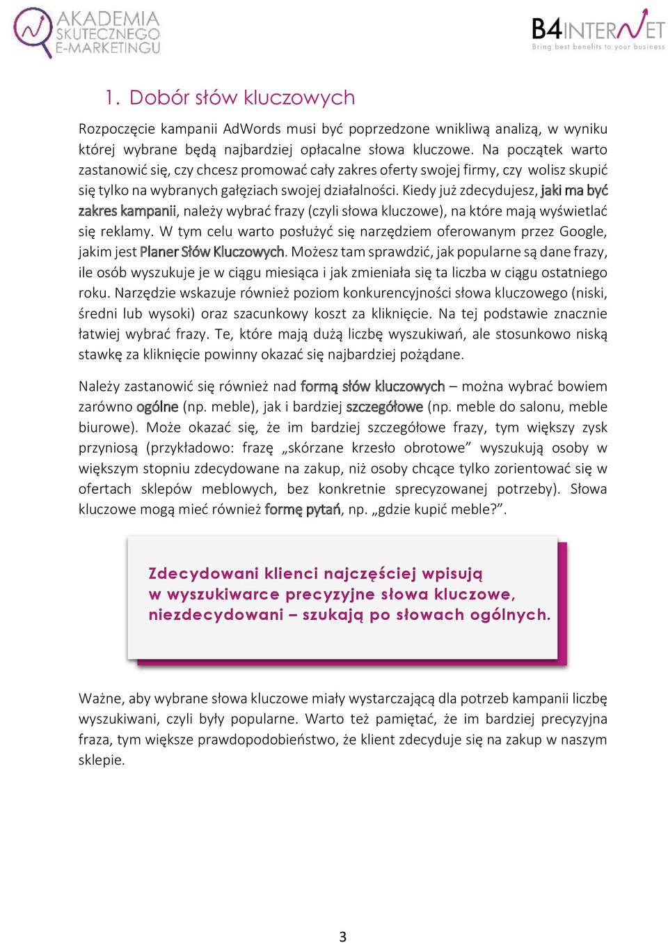 Kiedy już zdecydujesz, jaki ma być zakres kampanii, należy wybrać frazy (czyli słowa kluczowe), na które mają wyświetlać się reklamy.