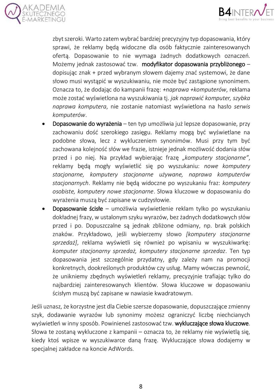 modyfikator dopasowania przybliżonego dopisując znak + przed wybranym słowem dajemy znać systemowi, że dane słowo musi wystąpić w wyszukiwaniu, nie może być zastąpione synonimem.