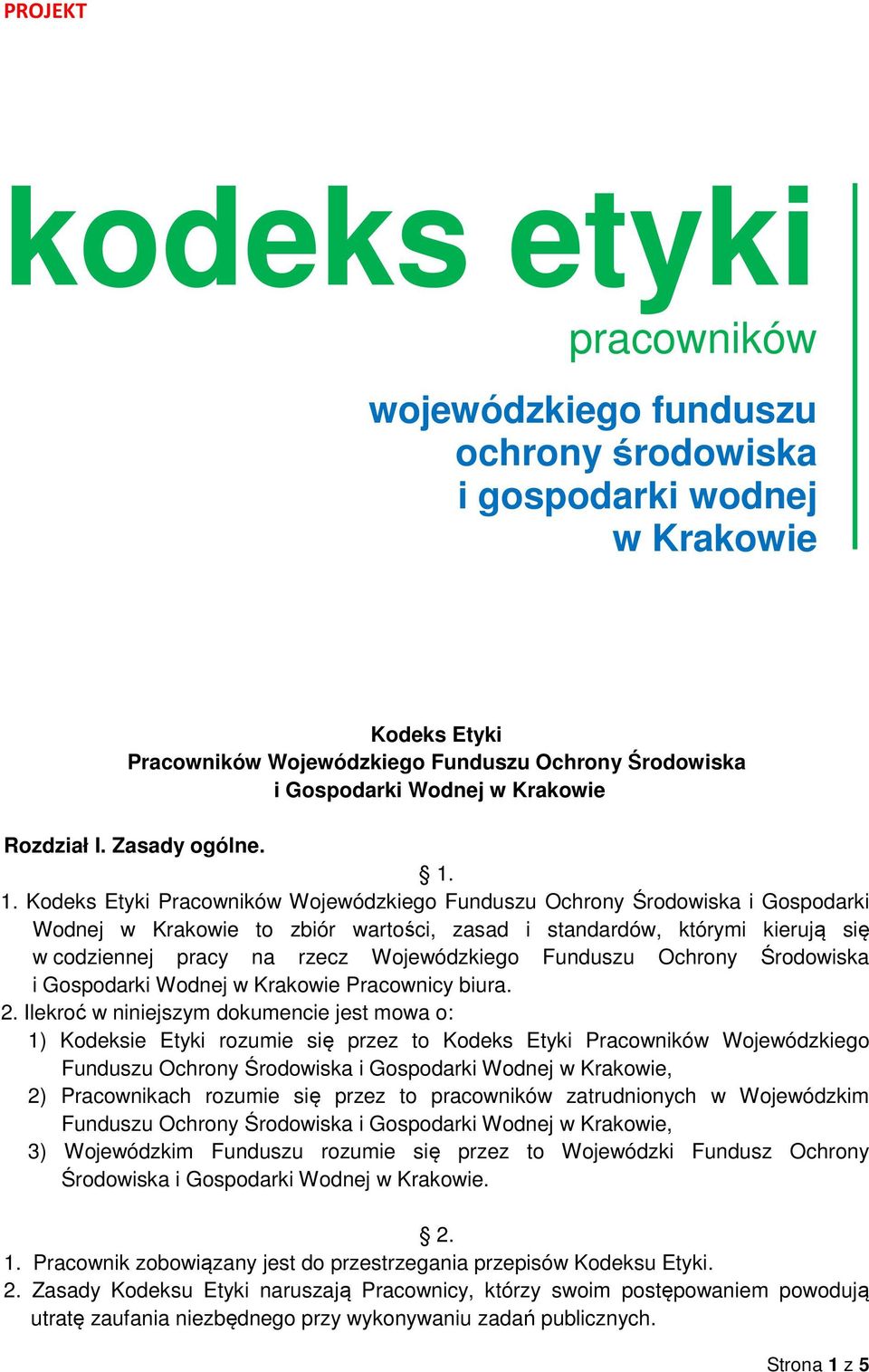 1. Kodeks Etyki Pracowników Wojewódzkiego Funduszu Ochrony Środowiska i Gospodarki Wodnej to zbiór wartości, zasad i standardów, którymi kierują się w codziennej pracy na rzecz Wojewódzkiego Funduszu