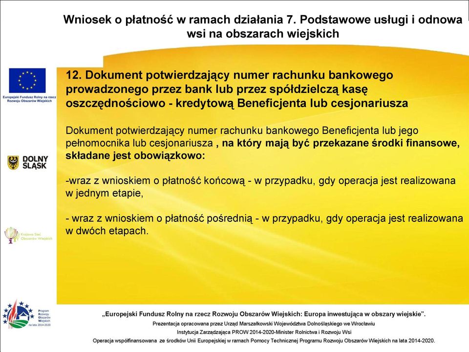 na który mają być przekazane środki finansowe, składane jest obowiązkowo: -wraz z wnioskiem o płatność końcową - w przypadku, gdy