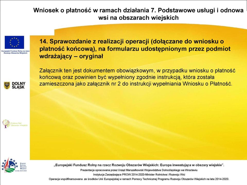 obowiązkowym, w przypadku wniosku o płatność końcową oraz powinien być wypełniony zgodnie