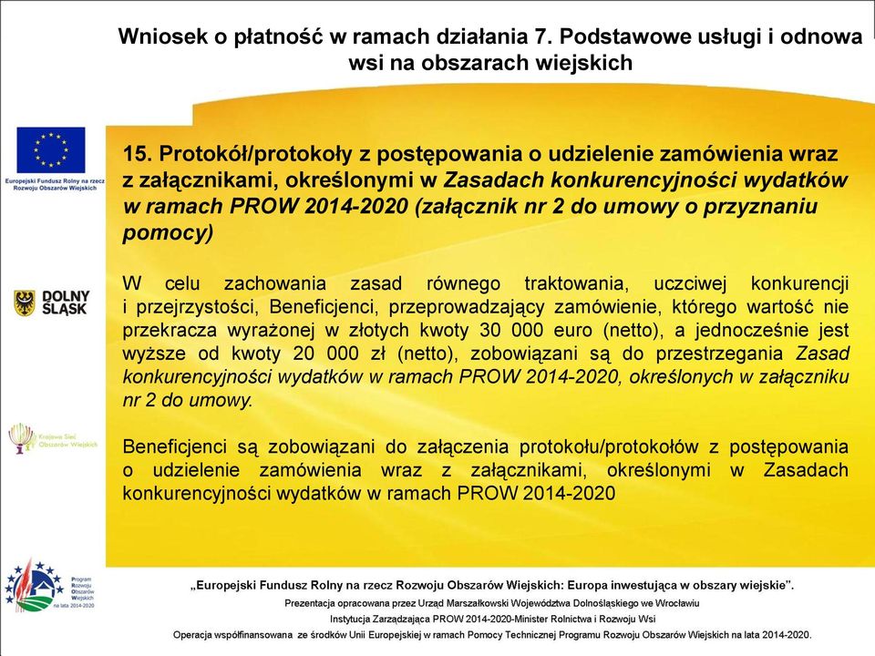 000 euro (netto), a jednocześnie jest wyższe od kwoty 20 000 zł (netto), zobowiązani są do przestrzegania Zasad konkurencyjności wydatków w ramach PROW 2014-2020, określonych w załączniku nr 2 do