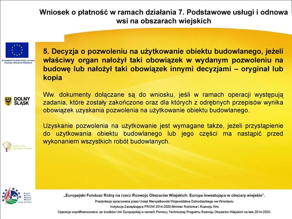 dokumenty dołączane są do wniosku, jeśli w ramach operacji występują zadania, które zostały zakończone oraz dla których z odrębnych przepisów wynika