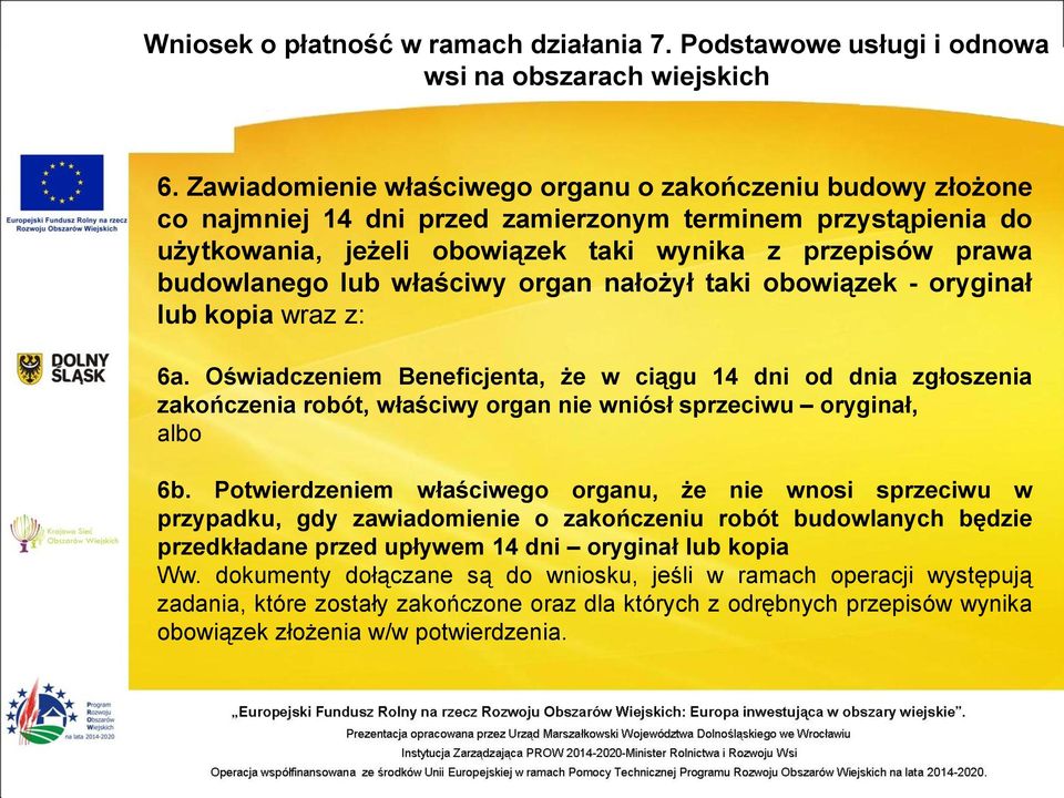 Oświadczeniem Beneficjenta, że w ciągu 14 dni od dnia zgłoszenia zakończenia robót, właściwy organ nie wniósł sprzeciwu oryginał, albo 6b.