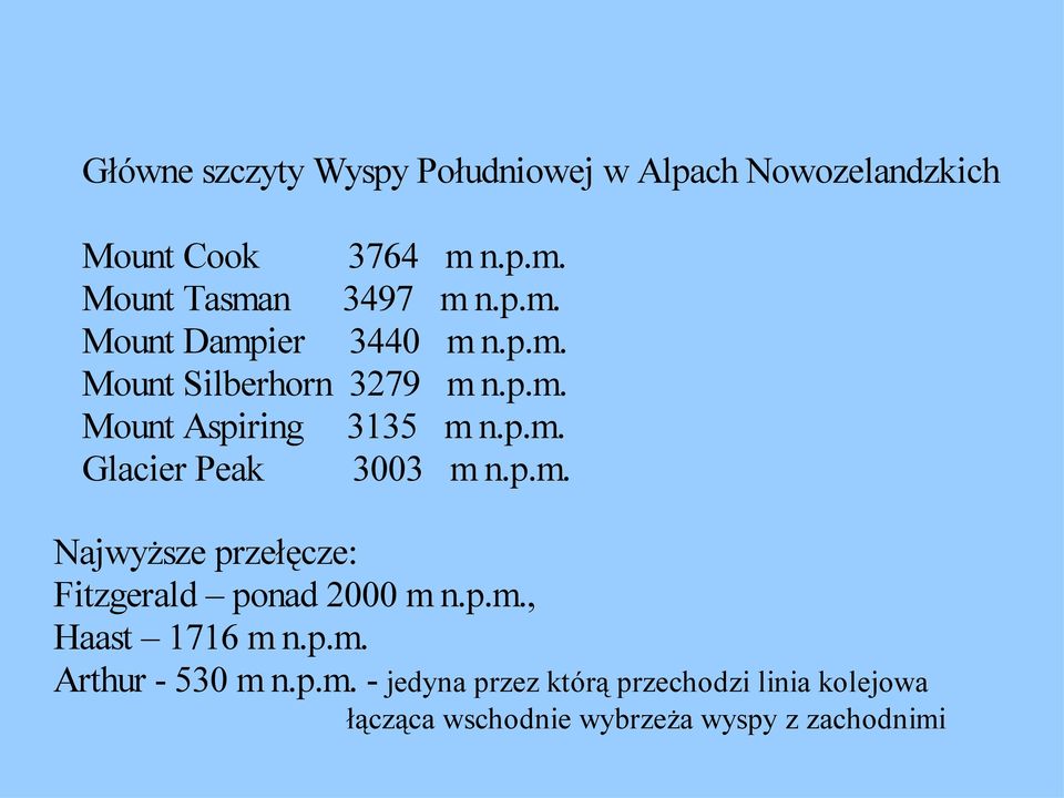 p.m., Haast 1716 m n.p.m. Arthur - 530 m n.p.m. - jedyna przez którą przechodzi linia kolejowa łącząca wschodnie wybrzeża wyspy z zachodnimi