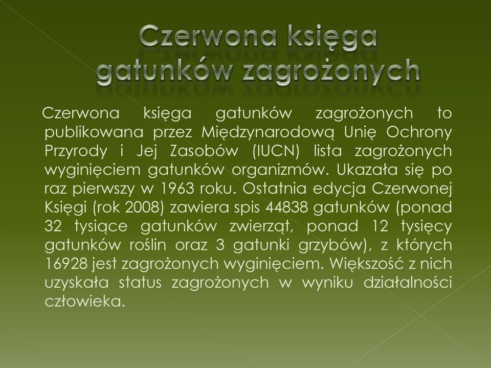 Ostatnia edycja Czerwonej Księgi (rok 2008) zawiera spis 44838 gatunków (ponad 32 tysiące gatunków zwierząt, ponad 12