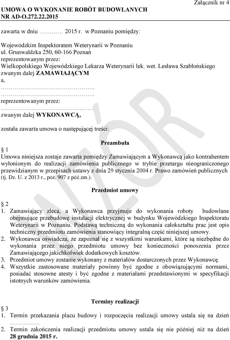 Wielkopolskiego Wojewódzkiego Lekarza Weterynarii lek. wet. Lesława Szabłońskiego zwanym dalej ZAMAWIAJĄCYM a,.... reprezentowanym przez:.