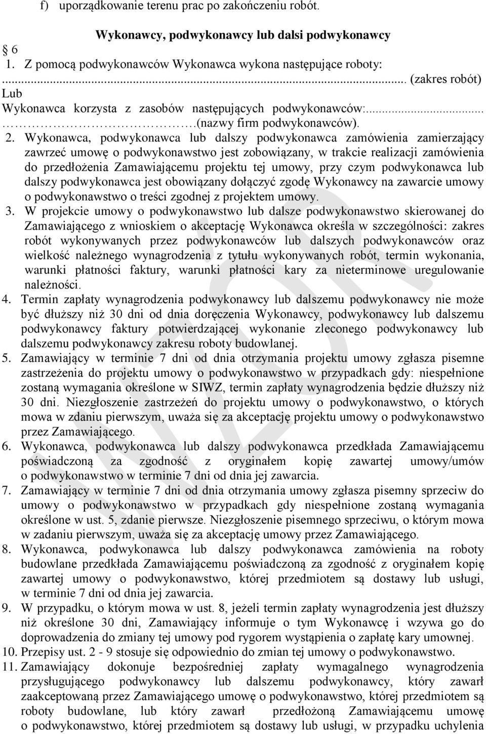 Wykonawca, podwykonawca lub dalszy podwykonawca zamówienia zamierzający zawrzeć umowę o podwykonawstwo jest zobowiązany, w trakcie realizacji zamówienia do przedłożenia Zamawiającemu projektu tej