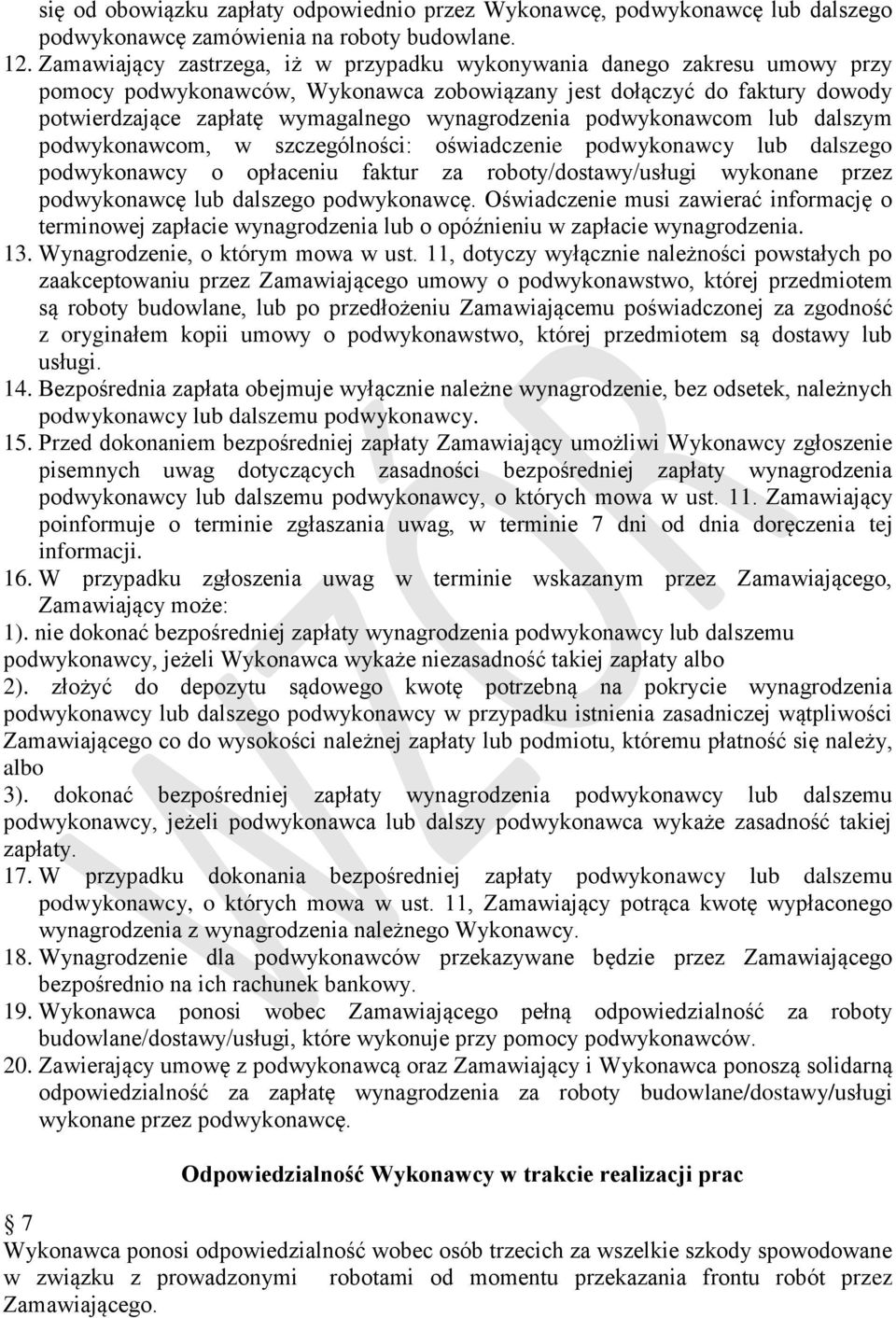 wynagrodzenia podwykonawcom lub dalszym podwykonawcom, w szczególności: oświadczenie podwykonawcy lub dalszego podwykonawcy o opłaceniu faktur za roboty/dostawy/usługi wykonane przez podwykonawcę lub