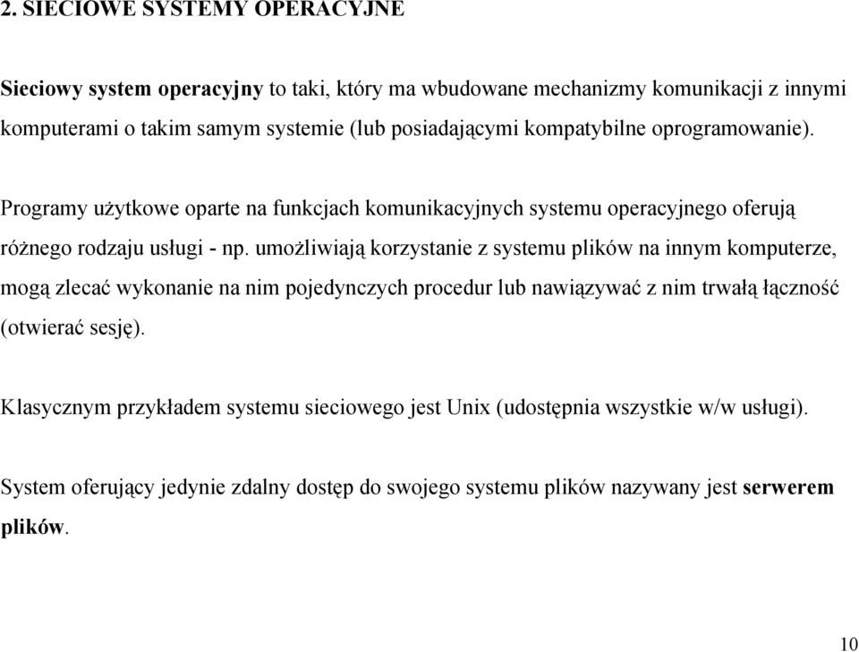 umożliwiają korzystanie z systemu plików na innym komputerze, mogą zlecać wykonanie na nim pojedynczych procedur lub nawiązywać z nim trwałą łączność (otwierać sesję).