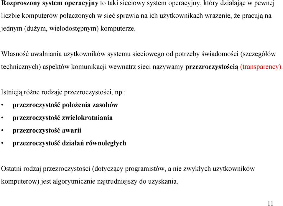 Własność uwalniania użytkowników systemu sieciowego od potrzeby świadomości (szczegółów technicznych) aspektów komunikacji wewnątrz sieci nazywamy przezroczystością (transparency).