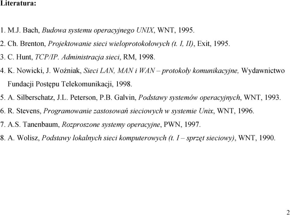 Silberschatz, J.L. Peterson, P.B. Galvin, Podstawy systemów operacyjnych, WNT, 1993. 6. R.
