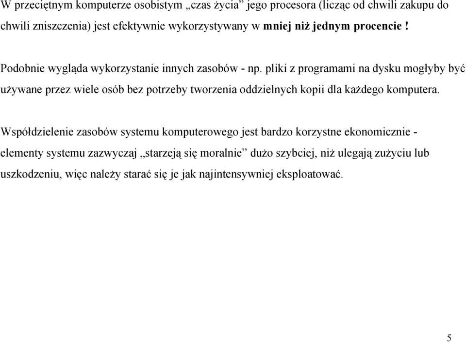 pliki z programami na dysku mogłyby być używane przez wiele osób bez potrzeby tworzenia oddzielnych kopii dla każdego komputera.