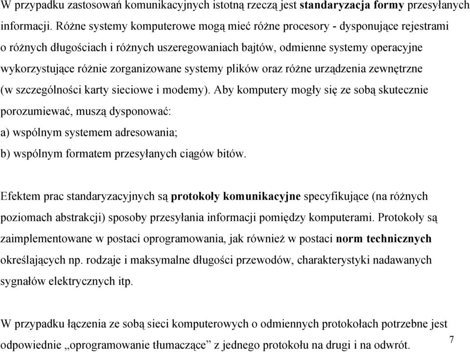 systemy plików oraz różne urządzenia zewnętrzne (w szczególności karty sieciowe i modemy).