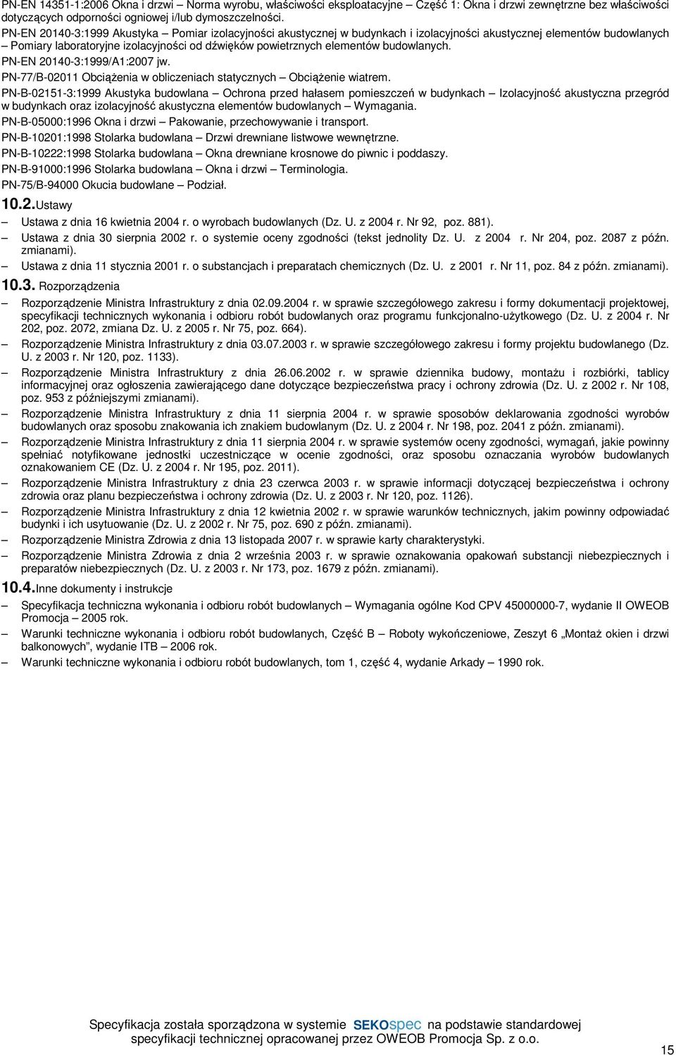 budowlanych. PN-EN 20140-3:1999/A1:2007 jw. PN-77/B-02011 Obciążenia w obliczeniach statycznych Obciążenie wiatrem.