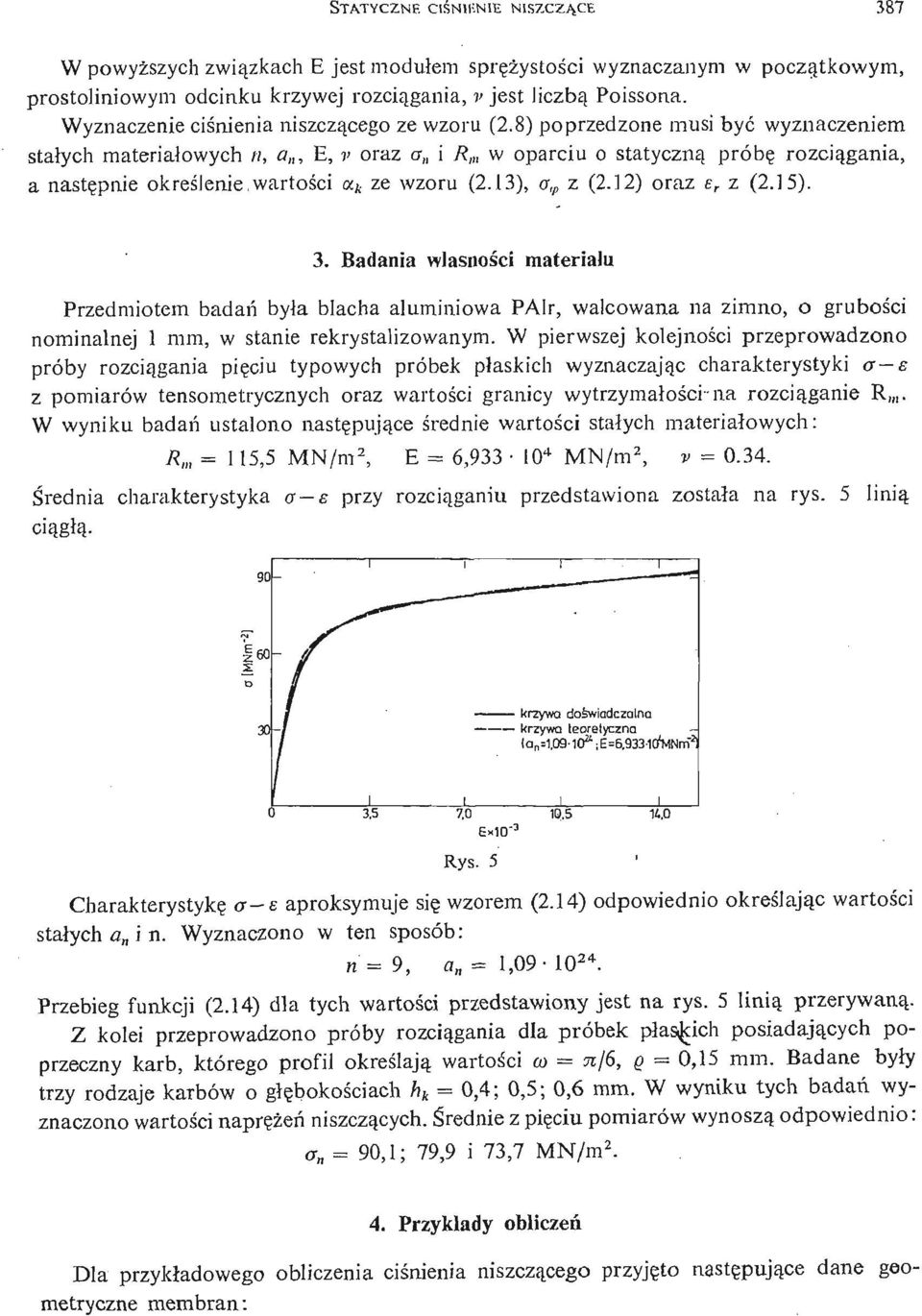 8) poprzedzone musi być wyznaczeniem stał ych materiałowych n, a, E, v oraz a i R m w oparciu o statyczną próbę rozcią gania, a nastę pnie okreś lenie,wartośi c x k ze wzoru (2.13), a, p z (2.