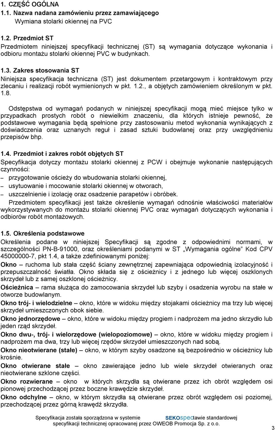 Zakres stosowania ST Niniejsza specyfikacja techniczna (ST) jest dokumentem przetargowym i kontraktowym przy zlecaniu i realizacji robót wymienionych w pkt. 1.2.