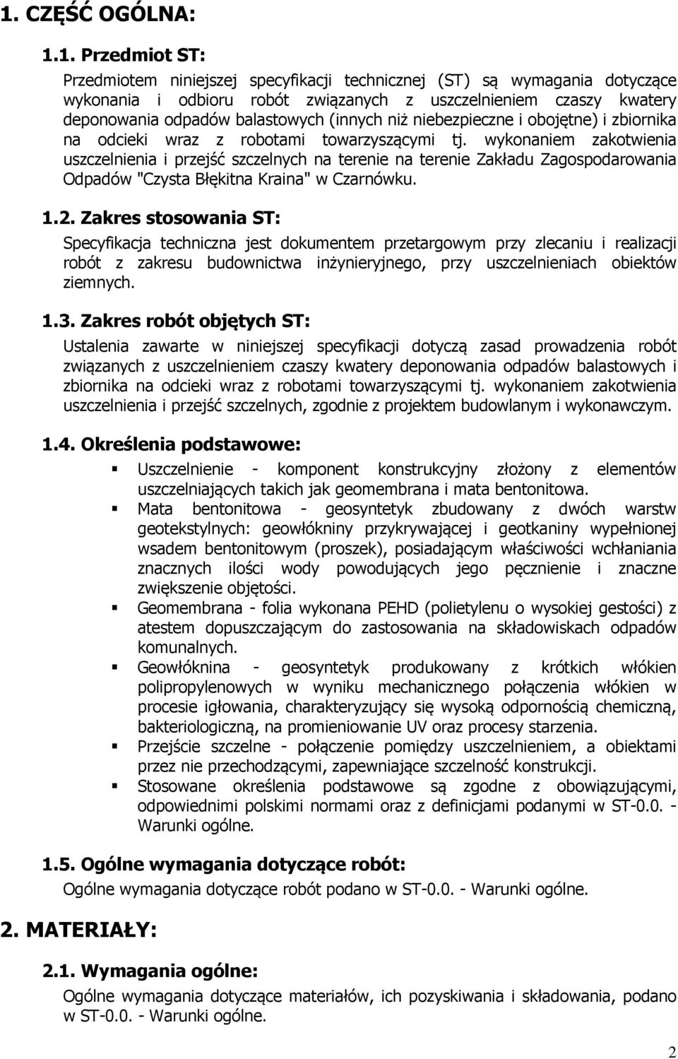 wykonaniem zakotwienia uszczelnienia i przejść szczelnych na terenie na terenie Zakładu Zagospodarowania Odpadów "Czysta Błękitna Kraina" w Czarnówku. 1.2.